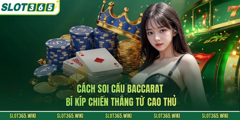 Cách Soi Cầu Baccarat - Bí Kíp Chiến Thắng Từ Cao Thủ